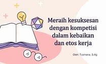 Meraih Kesuksesan Dengan Kompetisi Dalam Kebaikan Dan Etos Kerja Soal